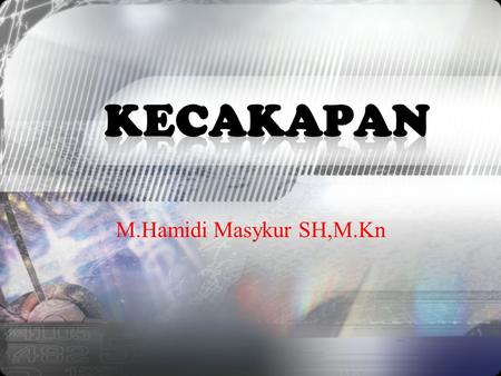 KECAKAPAN M.Hamidi Masykur SH,M.Kn.