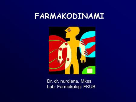 FARMAKODINAMI Dr. dr. nurdiana, Mkes Lab. Farmakologi FKUB.