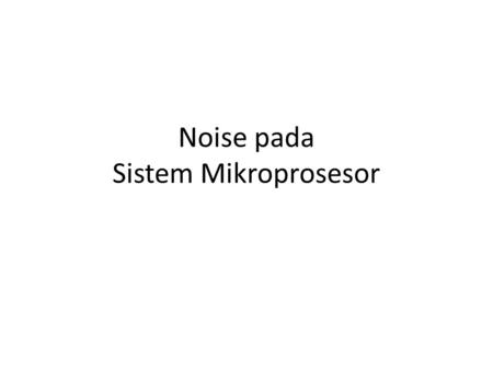 Noise pada Sistem Mikroprosesor