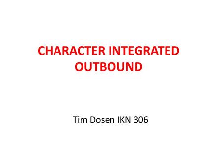 CHARACTER INTEGRATED OUTBOUND Tim Dosen IKN 306. Tujuan Mengamati karakter yang muncul pada interaksi antar pelaku kegiatan perikanan dan kelautan Mengintegrasikan.