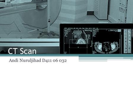 CT Scan Andi Nuruljihad D411 06 032.