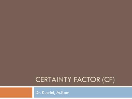 Certainty Factor (CF) Dr. Kusrini, M.Kom.