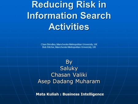 Reducing Risk in Information Search Activities Reducing Risk in Information Search Activities Clare Brindley, Manchester Metropolitan University, UK Bob.