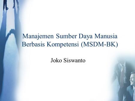 Manajemen Sumber Daya Manusia Berbasis Kompetensi (MSDM-BK)