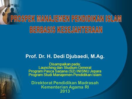 Prof. Dr. H. Dedi Djubaedi, M.Ag. Direktorat Pendidikan Madrasah