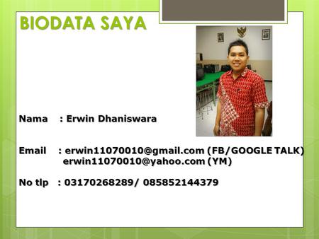 BIODATA SAYA Nama : Erwin Dhaniswara