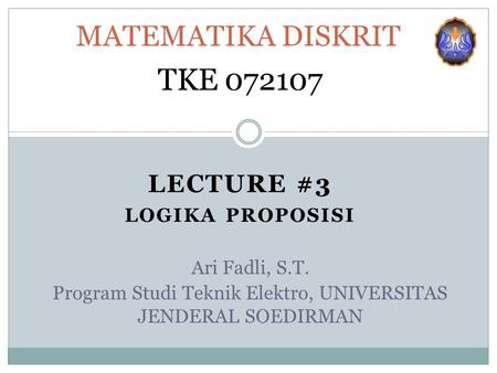 Lecture #3 LOGIKA PROPOSISI