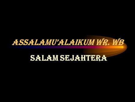 ASSALAMU’ALAIKUM WR. Wb