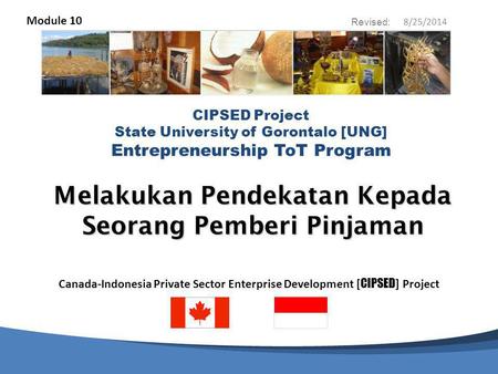 Canada-Indonesia Private Sector Enterprise Development [ CIPSED ] Project CIPSED Project State University of Gorontalo [UNG] Entrepreneurship ToT Program.