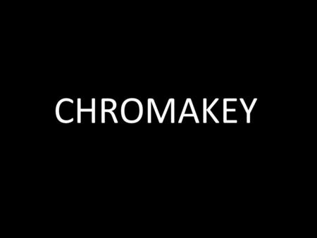 CHROMAKEY.