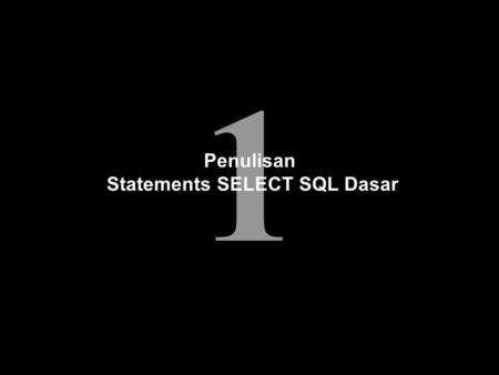 1 Penulisan Statements SELECT SQL Dasar. 1-2 Tujuan Setelah mengikuti sesi ini, diharapkan mampu : Mendaftar kemampuan statement SELECT SQL Mengeksekusi.
