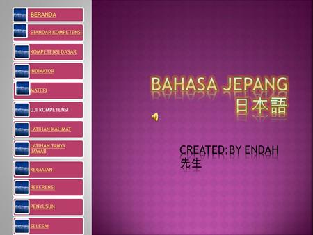 BAHASA JEPANG 日本語 CREATED:BY ENDAH 先生.