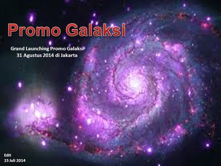 Edit 15 Juli 2014 Grand Launching Promo Galaksi 31 Agustus 2014 di Jakarta.
