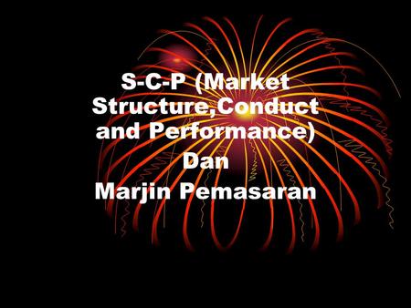 S-C-P (Market Structure,Conduct and Performance) Dan Marjin Pemasaran