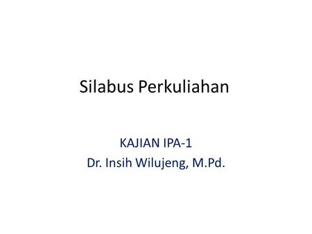 KAJIAN IPA-1 Dr. Insih Wilujeng, M.Pd.