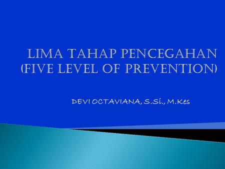 LIMA TAHAP PENCEGAHAN (FIVE LEVEL OF PREVENTION)