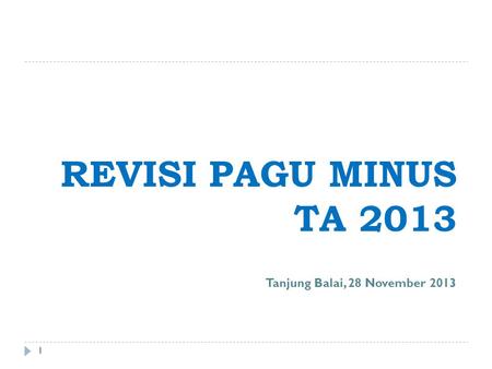 REVISI PAGU MINUS TA 2013 Tanjung Balai, 28 November 2013.
