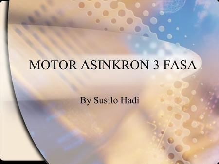 MOTOR ASINKRON 3 FASA By Susilo Hadi.