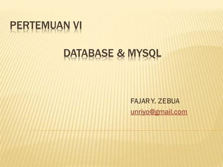 FAJAR Y. ZEBUA  Menurut Fathansyah (1992, p2) : 1. Himpunan kelompok data (arsip) yang saling berhubungan yang diorganisasi sedemikian.
