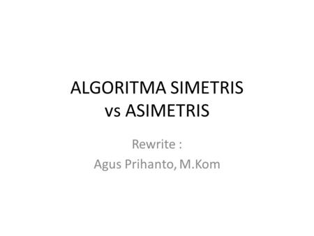 ALGORITMA SIMETRIS vs ASIMETRIS