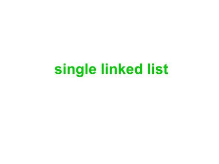 Single linked list.