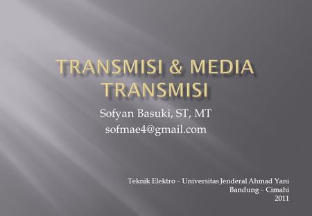 Sofyan Basuki, ST, MT Teknik Elektro – Universitas Jenderal Ahmad Yani Bandung – Cimahi 2011.