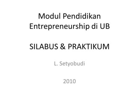 Modul Pendidikan Entrepreneurship di UB SILABUS & PRAKTIKUM