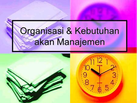 Organisasi & Kebutuhan akan Manajemen