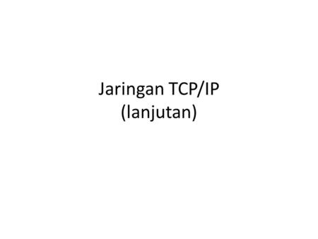 Jaringan TCP/IP (lanjutan)