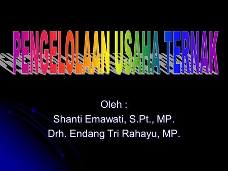 Oleh : Shanti Emawati, S.Pt., MP. Drh. Endang Tri Rahayu, MP.
