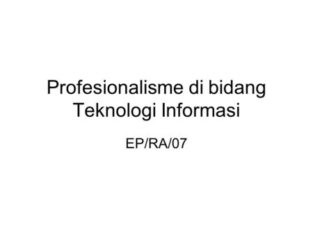 Profesionalisme di bidang Teknologi Informasi EP/RA/07.
