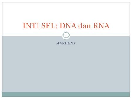 INTI SEL: DNA dan RNA MARHENY.