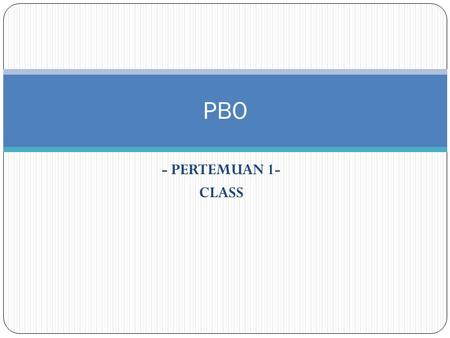 PBO - PERTEMUAN 1- CLASS.