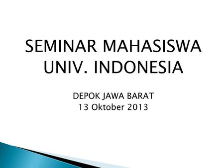 SEMINAR MAHASISWA UNIV. INDONESIA DEPOK JAWA BARAT 13 Oktober 2013.