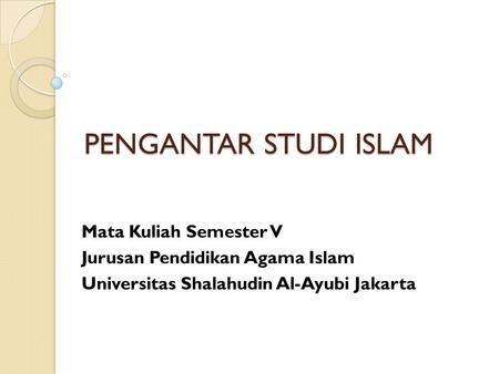 PENGANTAR STUDI ISLAM Mata Kuliah Semester V