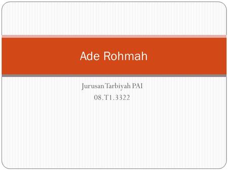 Ade Rohmah Jurusan Tarbiyah PAI 08.T1.3322.