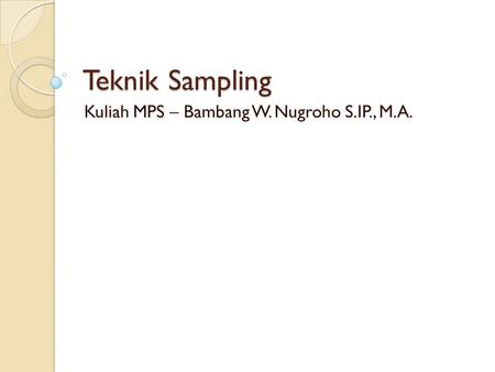 Kuliah MPS – Bambang W. Nugroho S.IP., M.A.