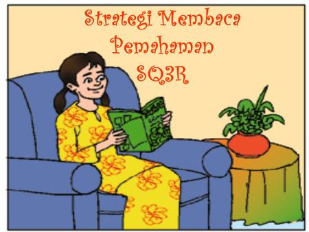 Strategi Membaca Pemahaman SQ3R. Disusun Oleh : Sri Mulyati 0605126 Bahasa-B.