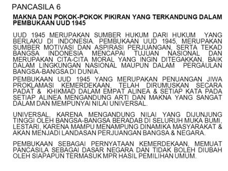 PANCASILA 6 MAKNA DAN POKOK-POKOK PIKIRAN YANG TERKANDUNG DALAM PEMBUKAAN UUD 1945 UUD 1945 MERUPAKAN SUMBER HUKUM DARI HUKUM YANG BERLAKU DI INDONESIA.
