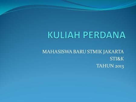 MAHASISWA BARU STMIK JAKARTA STI&K TAHUN 2013. MANAJEMEN SUMBER DAYA MANUSIA DI PERGURUAN TINGGI DAN TEKONOLOGI INFORMASI KOMUNIKASI UNTUK MENINGKATKAN.