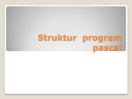 Struktur program pascal