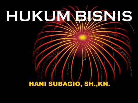 HUKUM BISNIS HANI SUBAGIO, SH.,KN..