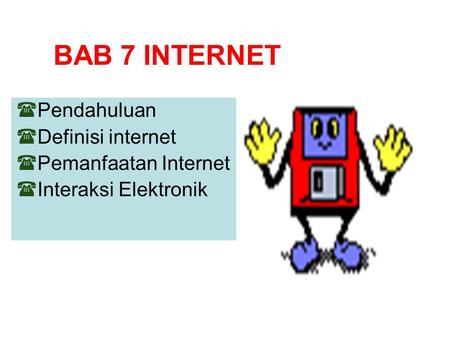 BAB 7 INTERNET Pendahuluan Definisi internet Pemanfaatan Internet