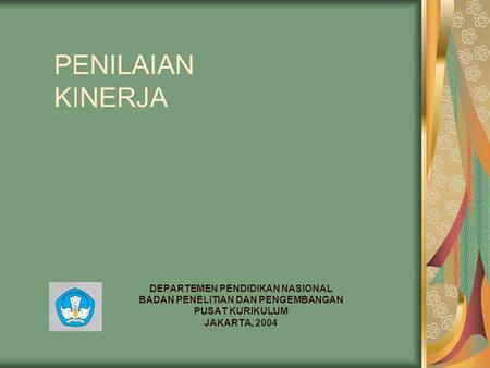 PENILAIAN KINERJA DEPARTEMEN PENDIDIKAN NASIONAL BADAN PENELITIAN DAN PENGEMBANGAN PUSAT KURIKULUM JAKARTA, 2004.