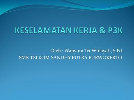 Oleh : Wahyuni Tri Widayati, S.Pd SMK TELKOM SANDHY PUTRA PURWOKERTO
