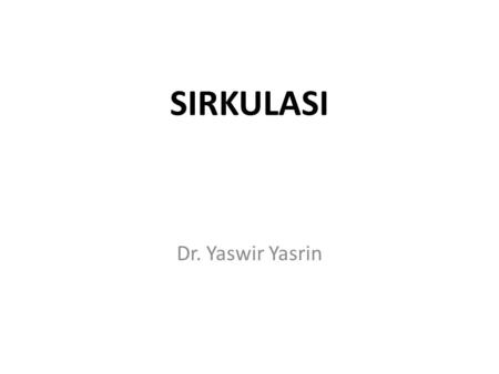 SIRKULASI Dr. Yaswir Yasrin.