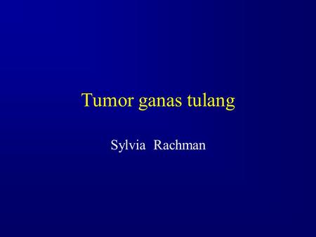 Tumor ganas tulang Sylvia Rachman.