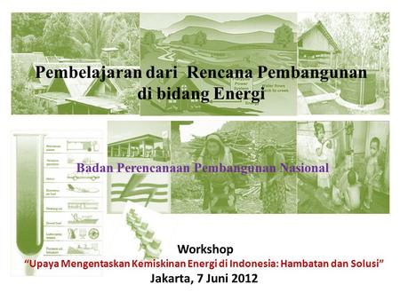 Pembelajaran dari Rencana Pembangunan di bidang Energi Workshop “Upaya Mengentaskan Kemiskinan Energi di Indonesia: Hambatan dan Solusi” Jakarta, 7 Juni.