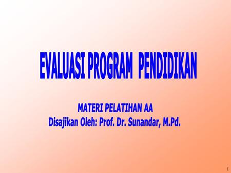 EVALUASI PROGRAM PENDIDIKAN Disajikan Oleh: Prof. Dr. Sunandar, M.Pd.
