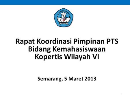 Teacher Education Summit Jakarta, 14-16 December 2011 Rapat Koordinasi Pimpinan PTS Bidang Kemahasiswaan Kopertis Wilayah VI Semarang, 5 Maret 2013 Rapat.